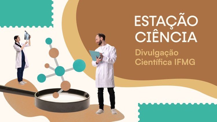 Estação Ciência: projeto busca ampliar a divulgação científica no IFMG