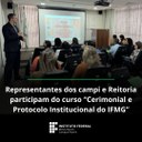 Representantes dos campi e Reitoria participam do curso “Cerimonial e Protocolo Institucional do IFMG”.jpg