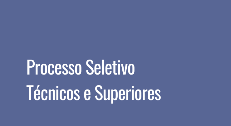 Processo Seletivo Técnicos e Superiores.png