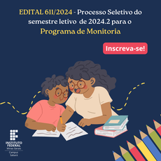 EDITAL 611/2024  - Processo Seletivo do semestre letivo de 2024.2 para o Programa de Monitoria